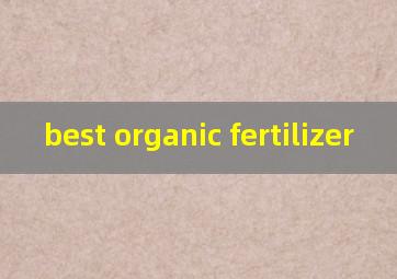  best organic fertilizer